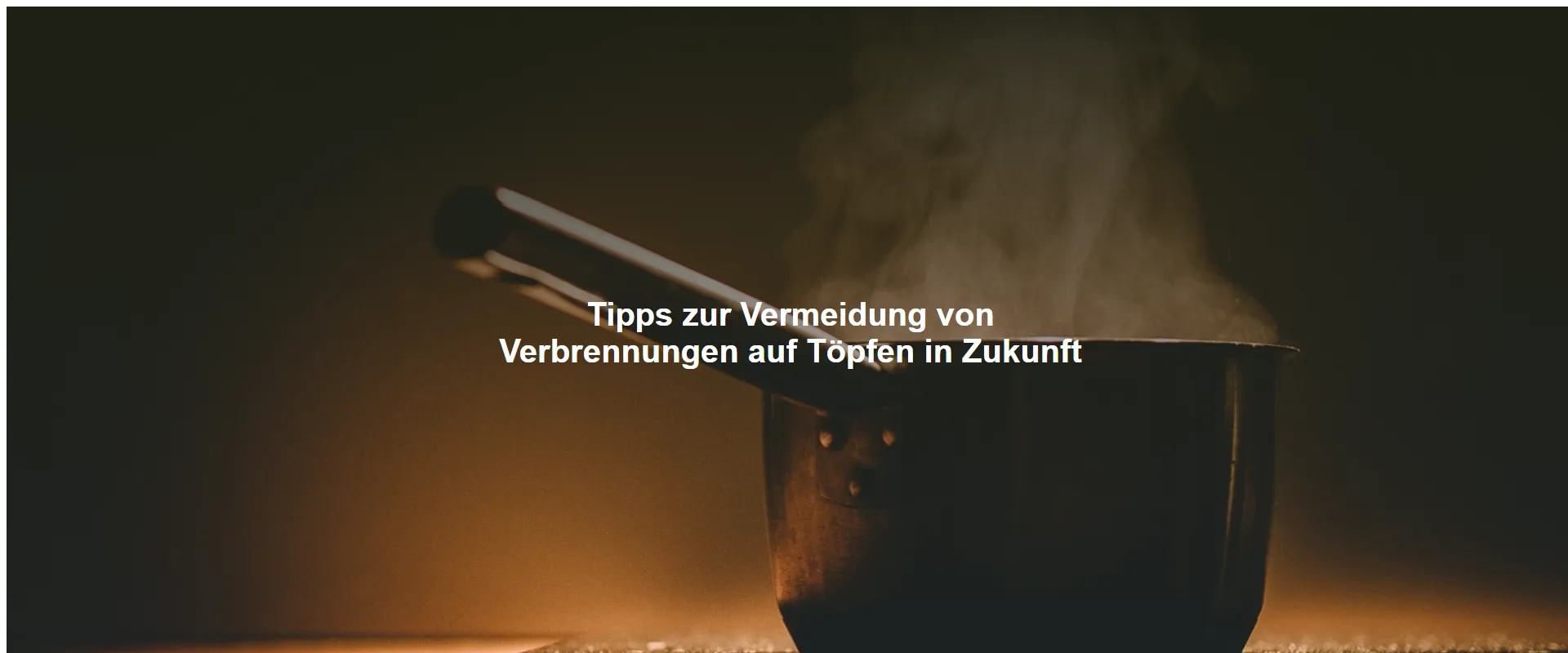 Tipps zur Vermeidung von Verbrennungen auf Töpfen in Zukunft